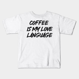 coffee is my love language Kids T-Shirt